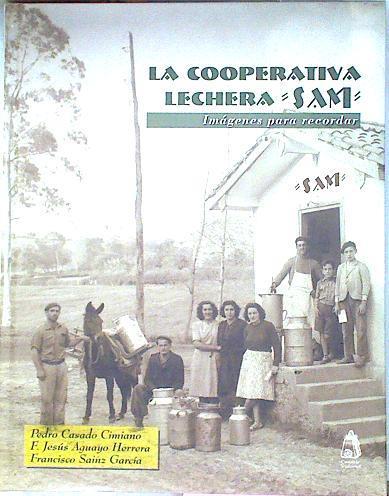 La cooperativa lechera SAM: imágenes para recordar | 111505 | Casado Cimiano, Pedro/Aguayo Herrera, Francisco Jesús/Sainz García, Francisco