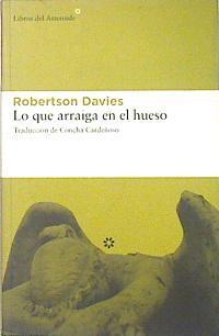 Lo que arraiga en el hueso | 139018 | Davies, Robertson (1913-1995)