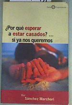 ¿Por qué esperar a estar casados-- si ya nos queremos?: [cartas] | 158641 | Sánchez Marchori, Mar