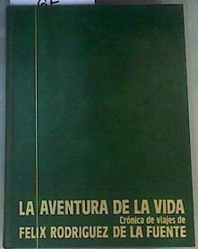 La aventura de la vida: crónica de viajes de Félix Rodríguez de la Fuente | 164639 | Rodríguez de la Fuente, Félix