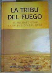 La tribu del fuego | 90982 | Gear, W. Michael/Gear, Kathleen O'Neal