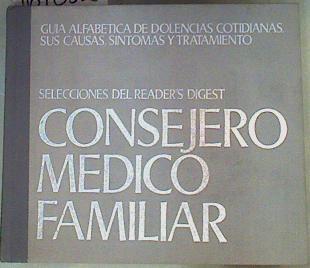 Consejero Medico Familiar : Guias alfabetica de dolencias cotidianas, sus causas,sintomas y tratamie | 161052 | Reader's Digest