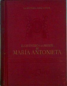 El cautiverio y la muerte de Maria Antonieta según testigos presenciales y documentos inéditos | 146462 | G Lenotre