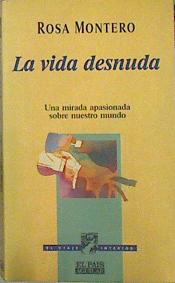 La Vida Desnuda Una Mirada Apasionada Sobre Nuestro Mundo | 43303 | Montero Rosa