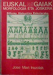 Euskal Gaiak. Morfologia eta Joskera: Bilboko Hizkuntza Eskolarako | 136729 | Irazola, José María