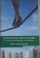 Bueno chicas, ésto se acabó : una guía para desdramatizar la menopausia 681 66 04 39 lurdes | 100394 | Balbas Cisneros, María Jesús