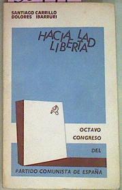 Hacia La Libertad Octavo Congreso Del Partido Comunista De España | 50791 | Carrillo Santiago / Ibárruri D