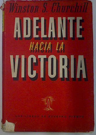 Adelante hacia la Victoria Discursos pronunciados durante el año 1943 por el primer ministro británi | 131294 | Winston S Churchill