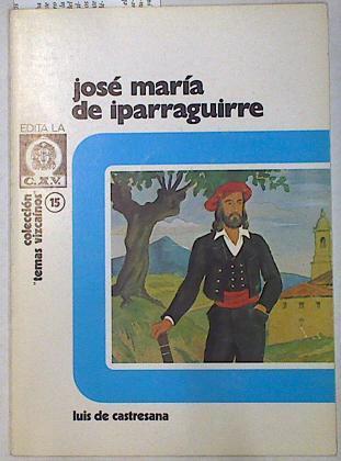 Un hombre llamado Jose Maria de Iparraguirre | 129969 | Castresana Rodríguez, Luis de