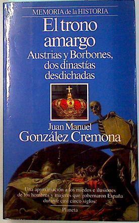 El trono amargo Austrias y Borobones dos dinastias desdichadas | 134389 | González Cremona, Juan Manuel