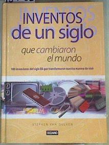 Inventos de un siglo que cambiaron el mundo: 100 invenciones del siglo XX que transformaron nuestra | 159082 | Dulken, Stephen van