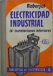 Electricidad Industrial IV Instalaciones Interiores Timbres, Teléfonos, Alumbrado, Mo | 56853 | Roberjot P