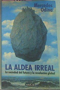 La Aldea Irreal La Sociedad Del Futuro Y La Revolución Global | 53828 | Odina, Mercedes