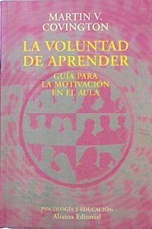 La voluntad de aprender: guía para la motivación en el aula | 142369 | Covington, Martin V.