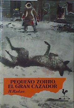 Pequeño Zorro El gran cazador | 120454 | Hanns Radau/Heiner Rothfuchs ( ilustrador)/Juan Godo Costa ( Traductor)