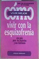 Como convivir con la esquizofrenia. Una guia para los pacientes y sus familiares | 158670 | Hyde, Alexander P./Traductor Horacio González Trejo