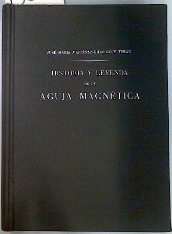 Historia y Leyenda de la Aguja magnética Contribución de los españoles al progreso de la nautica | 135195 | Martinez Hidalgo Teran, Jose Maria