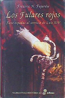 Los fulares rojos: siete espadas al servicio de Luis XIV | 124107 | Fajardie, Frédéric H.