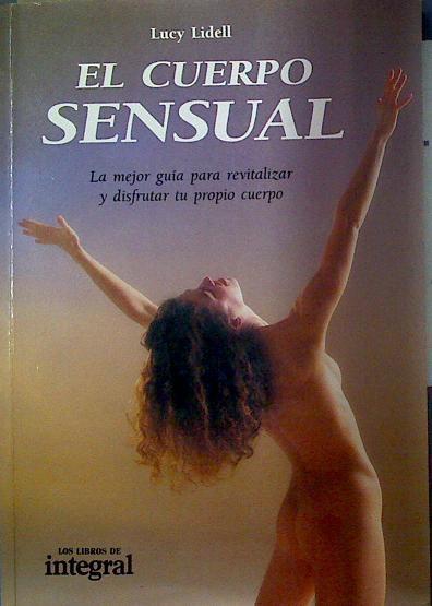 El Cuerpo sensual La mejor guía para revitalizar y disfrutar tu propio cuerpo | 118383 | Lidell, Lucinda