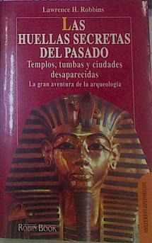 Las Huellas Secretas Del Pasado Templos Tumbas Y Ciudades Desaparecidas | 52055 | Robbins, Lawrence H.