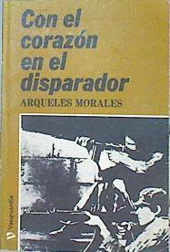 Con el corazón en el disparador (Las batallas del Frente Interno | 141911 | Arqueles Morales