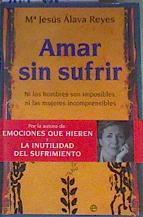 Amar sin sufrir: ni los hombres son imposibles, ni las mujeres incomprensibles | 165124 | Álava Reyes, María Jesús