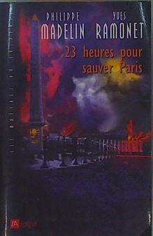 23 heures pour sauver Paris | 153203 | Madelin, Philippe/Ramonet, Yves