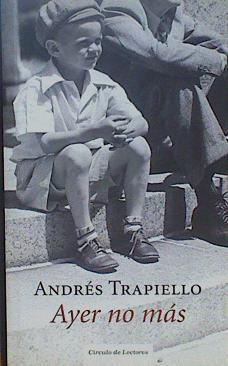 Ayer no más | 149575 | Trapiello, Andrés  (1953- )