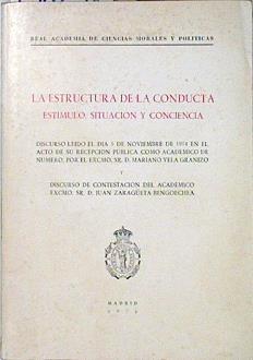 La estructura de la conducta: estímulo, situación y conciencia : discurso leído el día 5 de noviembr | 138298 | Mariano Yela Granizo./D. Juan Zaragüeta Bengoechea