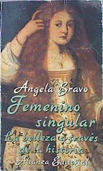 Femenino Singular La Belleza A Traves De La Historia | 27453 | Bravo Angela