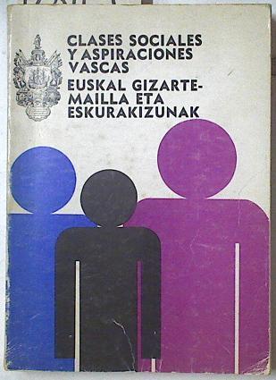 Clases sociales y aspiraciones vascas-Euskal gizarte-mailla eta eskurakizunak | 128119 | Cámara de Comercio, Industria y Navegación de Bilb/Dorao Lanzagorta (Director), Jesús