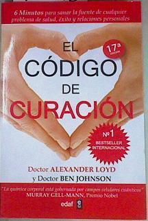 El código de curación : 6 minutos para sanar la fuente de cualquier problema de salud, éxito y relac | 155416 | Loyd, Alexander/Johnson, Ben