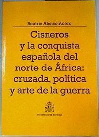 Cisneros y la conquista española del Norte de África: cruzada, política y arte de la guerra | 161429 | Alonso Acero, Beatriz