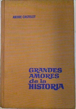 Grandes amores de la historia | 72982 | Andre Castelot