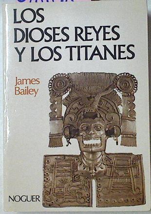 Los Dioses Reyes Y Los Titanes. Antecedentes Del Nuevo Mundo En La Antigüedad. | 58690 | Bailey James