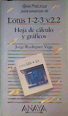 Lotus 1-2-3 v.2.2 Hoja de Cálculo y Gráficos Guia paractica para ususrios | 161713 | Jorge Rodríguez Vega