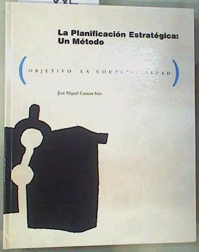 La Planificación Estratégica :  Un Método Objetivo : La Competitividad | 161237 | José Miguel Cantera Sojo