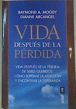 Vida después de la pérdida. Vida después de la pérdida de seres queridos: cómo superar la aflicción | 160027 | Moody, Raymond/Arcangel, Dianne