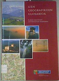 Izen geografikoen glosario: euskal toponimien normalizioan erabilteko | 159473 | País Vasco. Viceconsejería de Política Lingüística