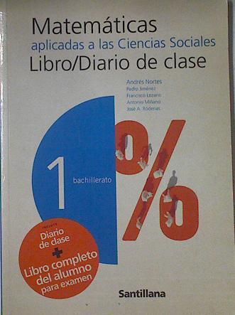 Matemáticas aplicadas a las ciencias sociales, 1 Bachillerato. Diario clase+ libro completo alumno | 122820 | Andres Nortes/Pedro Jiménez/Francisco Lozano/Antonio Miñano/José A. Ródenas