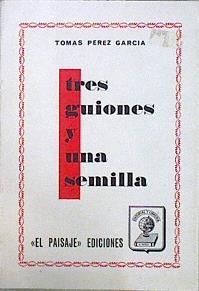 Tres guiones y una semilla | 148100 | Pérez García, Tomás