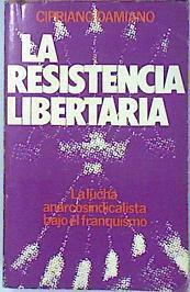 La Resistencia Libertaria 1939 1970 La lucha anarcosindicalista bajo el franquismo | 21903 | Damiano Damiano