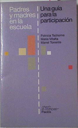 Padres y madres en la escuela: una guía para la participación | 125776 | Torrente, Manuel/Tschorne, Patricia/Villalta, María