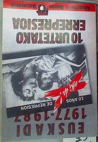 Euskadi 1977-1987: 10 años de represión 10 Urtetako Errepresioa | 131136 | Olano, Juan María/Amnistiaren Aldeko Batzordeak, Gestoras pro Amnistia