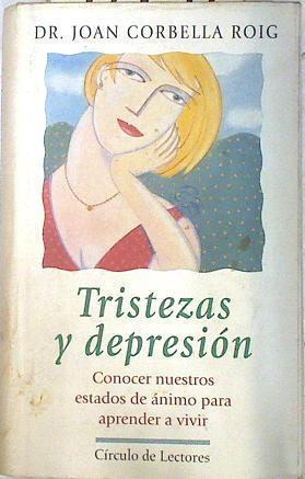 Tristezas y depresión: conocer nuestros estados de ánimo para aprender a vivir | 72192 | Corbella Roig, Joan