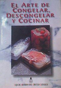 El arte de congelar descongelar y cocinar | 163820 | Varios