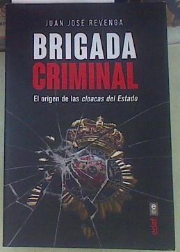 Brigada criminal El origen de las cloacas del Estado | 155186 | Revenga, Juan José