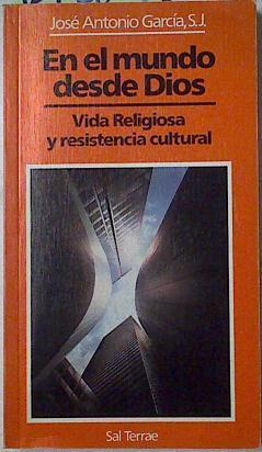 En el mundo desde Dios: vida religiosa y resistencia cultural | 127804 | García Rodríguez, José Antonio