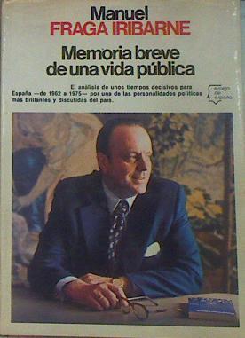 Memoria Breve De Una Vida Pública El Análisis De Unos Tiempos Decisivos Para España D | 51498 | Fraga Iribarne, Manuel