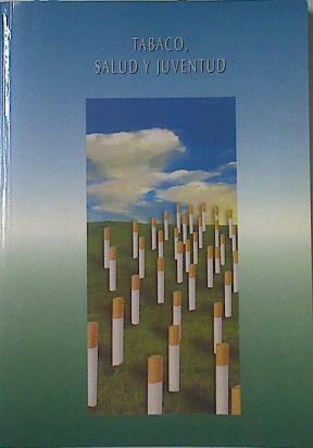 Tabaco, salud y juventud: jornadas celebradas del 16 al 27 de noviembre de 1998 | 121373 | Jornadas sobre Tabaco, Salud y Juventud